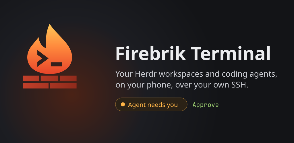 Firebrik Terminal: your Herdr workspaces and coding agents, on your phone, over your own SSH. An "Agent needs you" prompt with an Approve button.